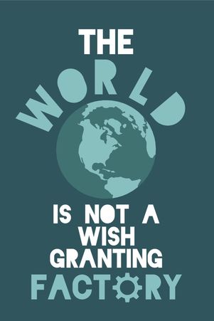 The World is NOT a wish granting factory.